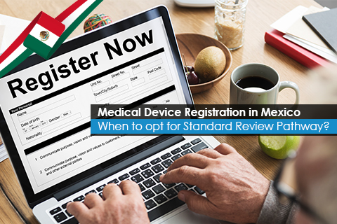 Medical Device Registration in Mexico When to opt for Standard Review Pathway?