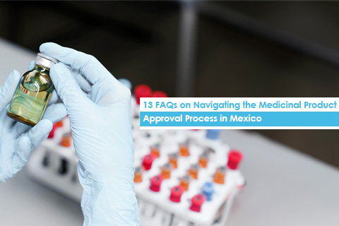 13 FAQs on Navigating the Medicinal Product Approval Process in Mexico